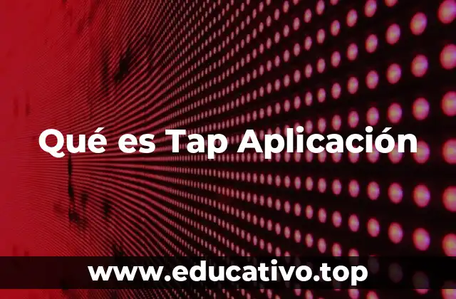Qué es Tap Aplicación