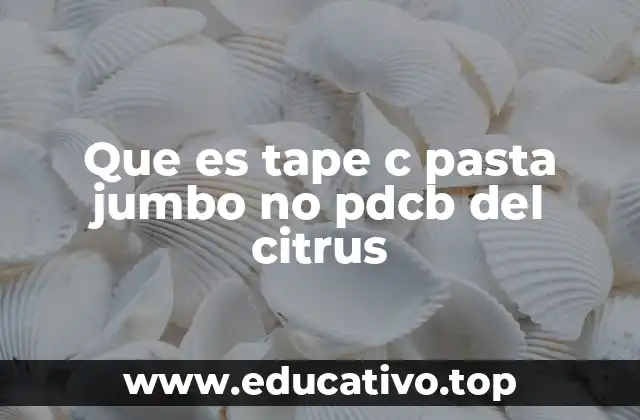 Que es tape c pasta jumbo no pdcb del citrus