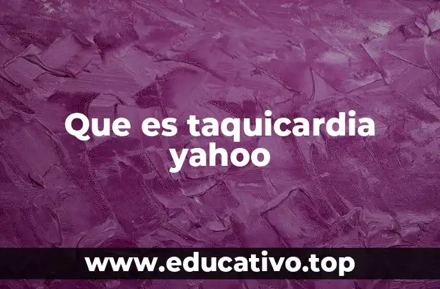 Que es taquicardia yahoo