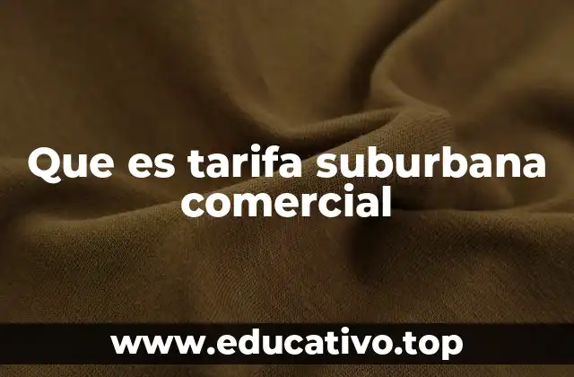 Que es tarifa suburbana comercial