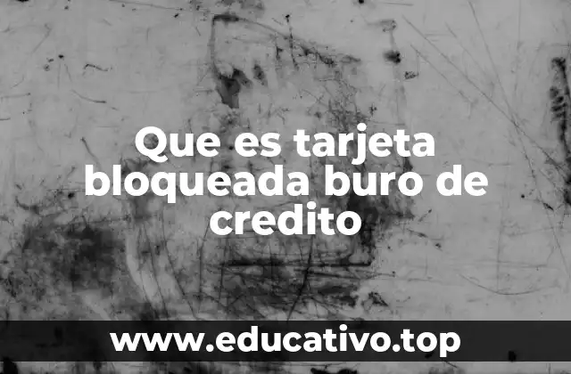 Que es tarjeta bloqueada buro de credito