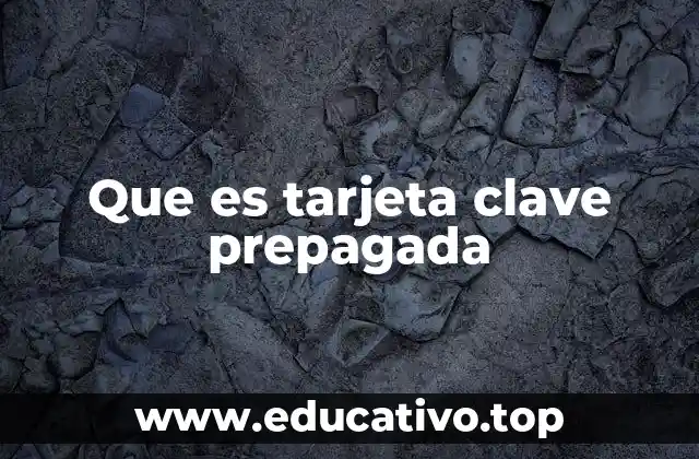 Que es tarjeta clave prepagada
