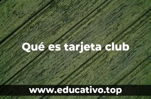 Qué es tarjeta club