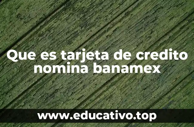 Que es tarjeta de credito nomina banamex