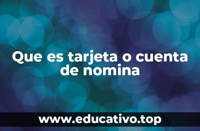 Que es tarjeta o cuenta de nomina