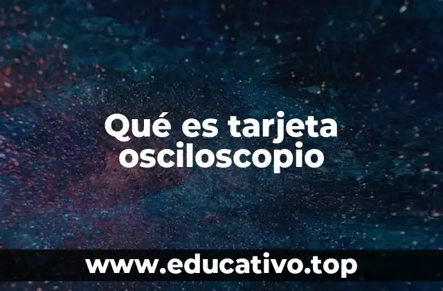 Qué es tarjeta osciloscopio