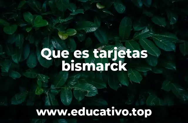 Que es tarjetas bismarck