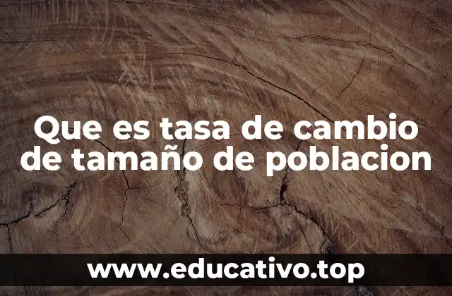 Que es tasa de cambio de tamaño de poblacion