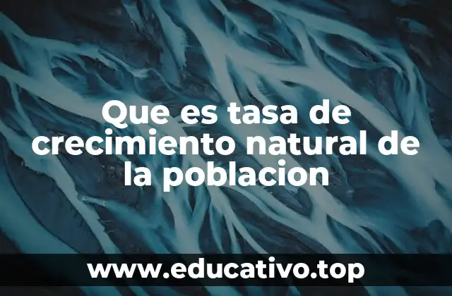 Que es tasa de crecimiento natural de la poblacion