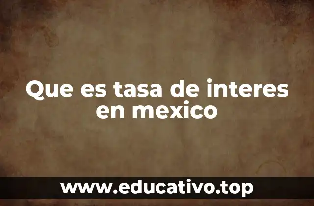 El impacto de las tasas de interés en la economía mexicana