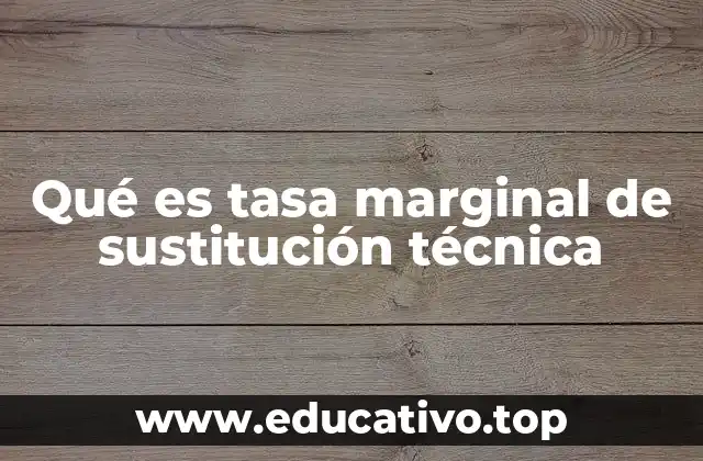 Qué es tasa marginal de sustitución técnica