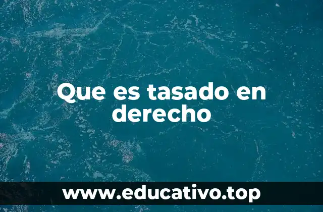 La importancia del tasado en las operaciones jurídicas