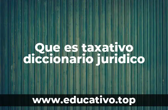 Que es taxativo diccionario juridico