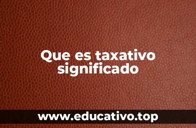 Que es taxativo significado