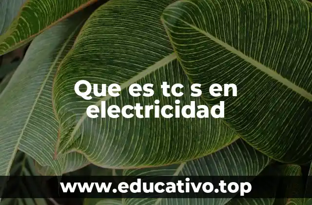 Que es tc s en electricidad
