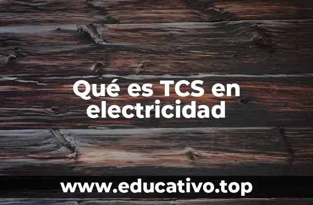 Qué es TCS en electricidad