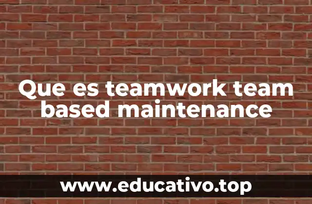 Que es teamwork team based maintenance