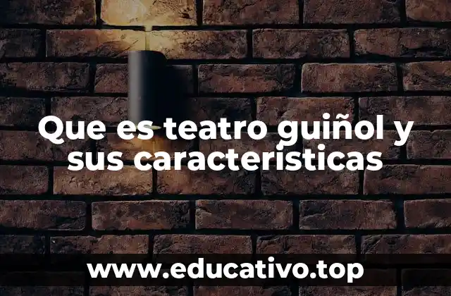 Que es teatro guiñol y sus caracteristicas