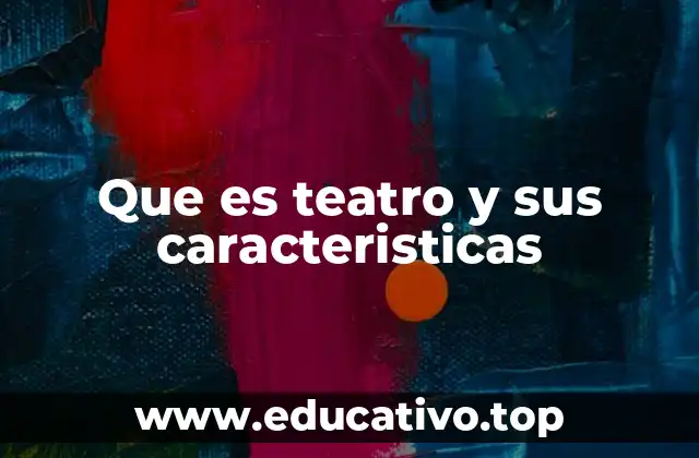 Que es teatro y sus caracteristicas