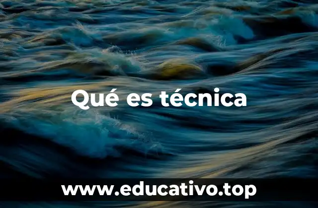 Qué es técnica