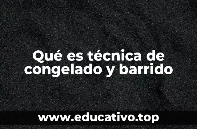 Qué es técnica de congelado y barrido