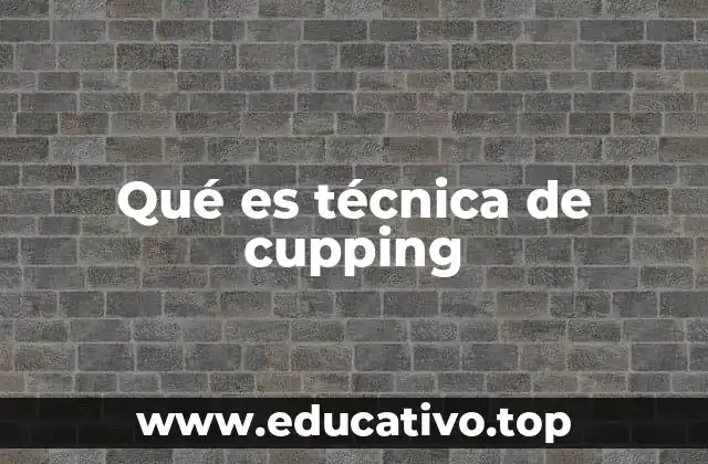 Qué es técnica de cupping
