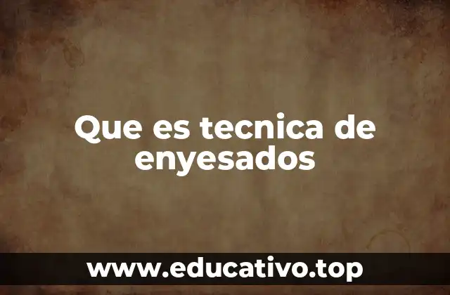 Que es tecnica de enyesados