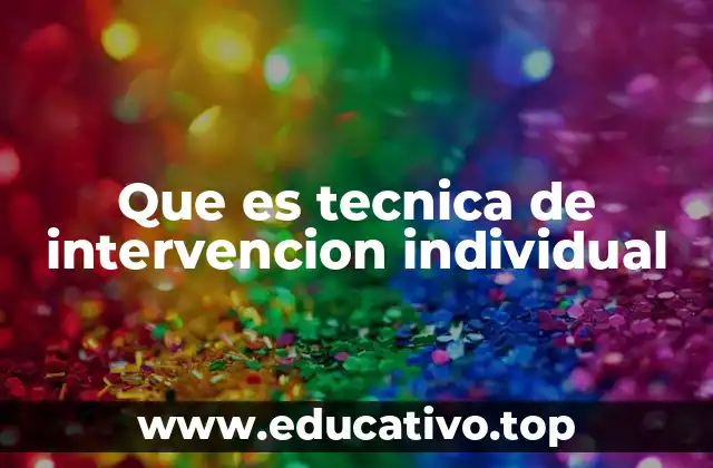 Que es tecnica de intervencion individual