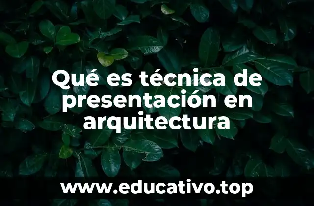 Qué es técnica de presentación en arquitectura