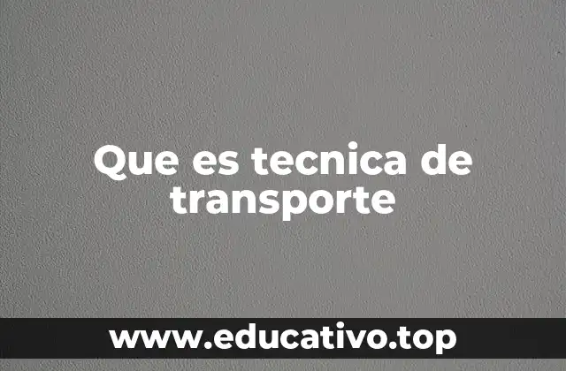 Que es tecnica de transporte