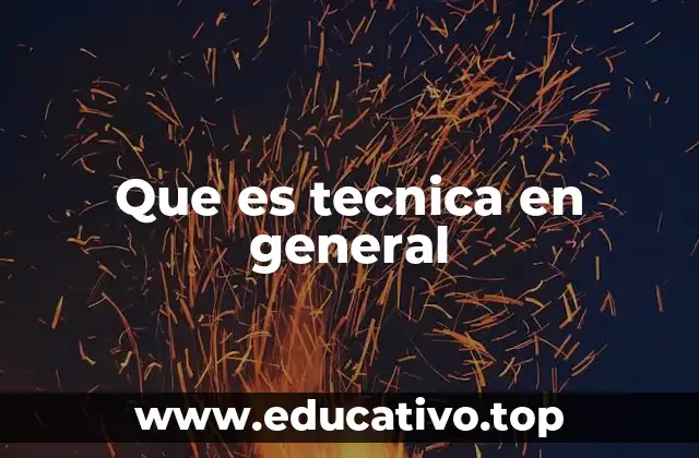 Que es tecnica en general