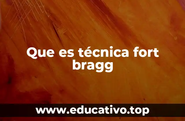 Que es técnica fort bragg