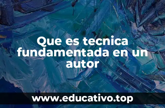 Que es tecnica fundamentada en un autor