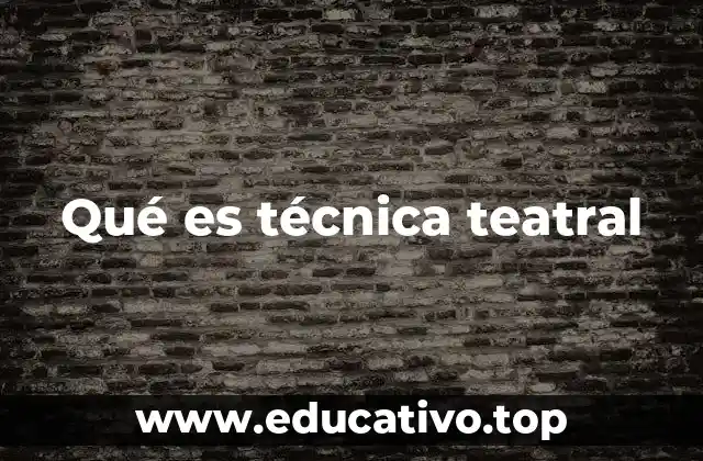 Qué es técnica teatral