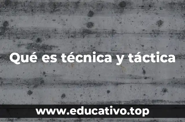 Qué es técnica y táctica