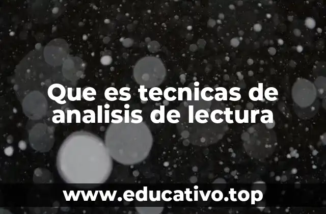 Que es tecnicas de analisis de lectura