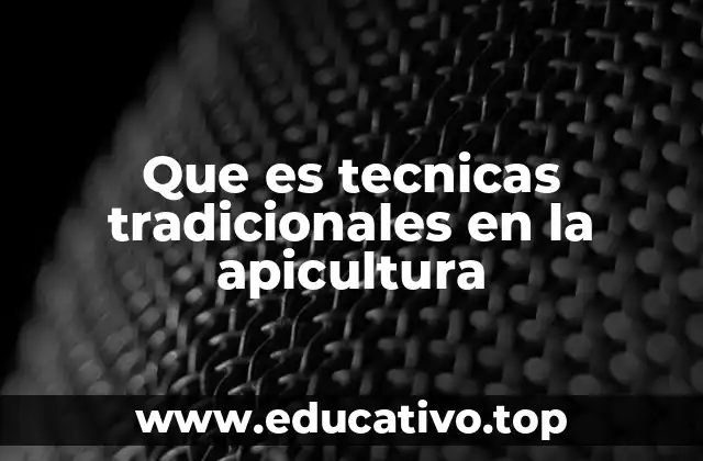Que es tecnicas tradicionales en la apicultura