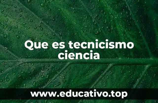 Que es tecnicismo ciencia