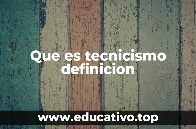 Que es tecnicismo definicion