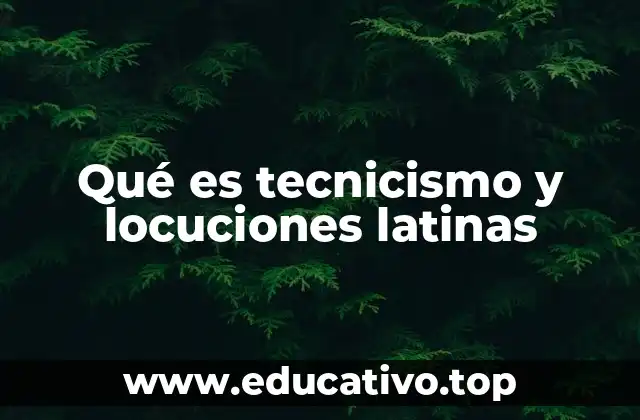 Qué es tecnicismo y locuciones latinas