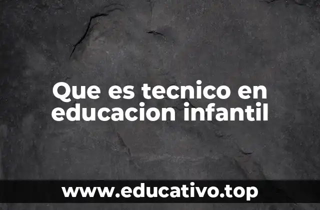 Que es tecnico en educacion infantil