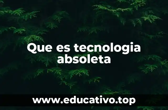 Que es tecnologia absoleta