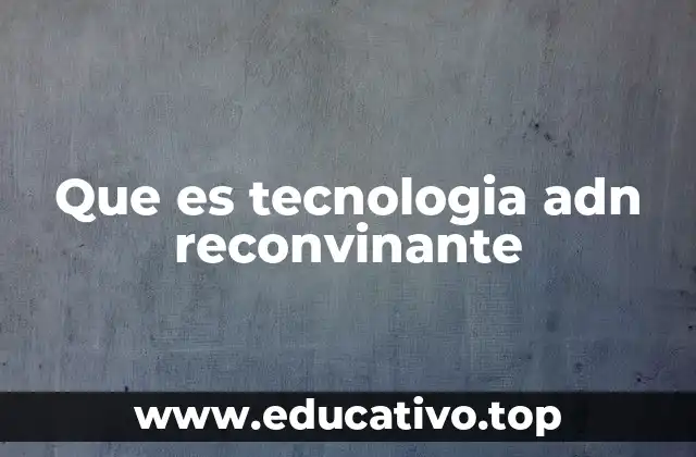 Que es tecnologia adn reconvinante