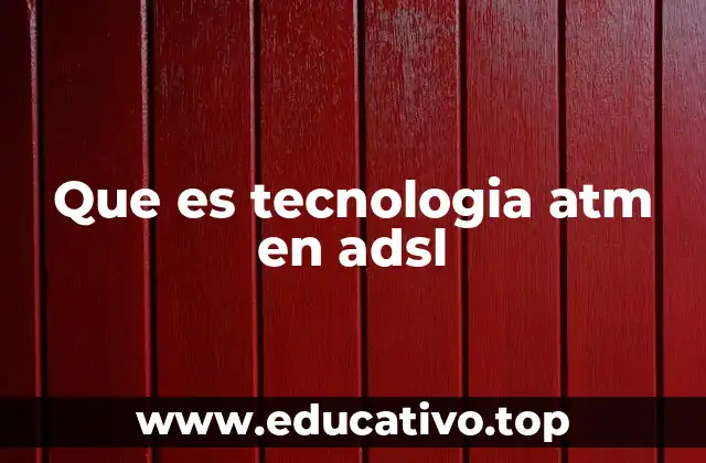 Que es tecnologia atm en adsl