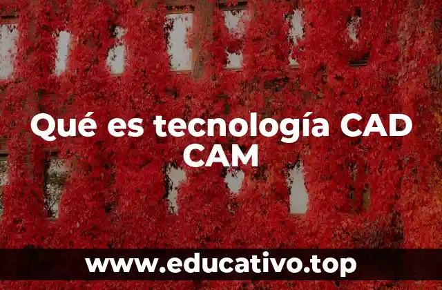 Qué es tecnología CAD CAM