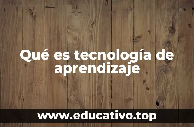 Qué es tecnología de aprendizaje