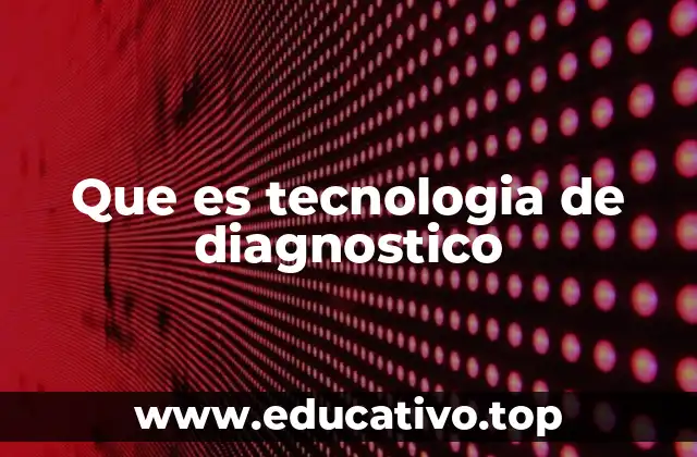 Que es tecnologia de diagnostico