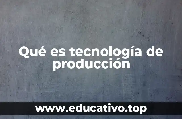 La importancia de la tecnología en la fabricación moderna