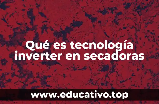 Qué es tecnología inverter en secadoras