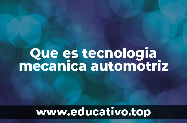 Que es tecnologia mecanica automotriz